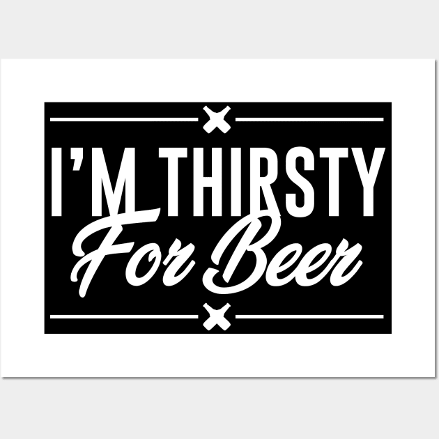 I am thirsty for beer Wall Art by MZeeDesigns